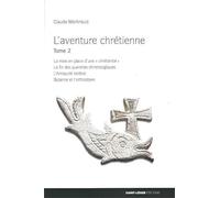L'aventure chrétienne: Tome 2, La mise en place d'une "chrétienté", la fin des querelles christologiques, l'Antiquité tardive, Byzance et l'orthodoxie