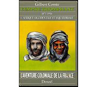 L'aventure coloniale de la France - L'Empire triomphant, 1871-1936, tome 1 : Afrique occidentale et équatoriale