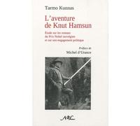 L'aventure De Knut Hamsun - Etude Sur Les Romans Du Prix Nobel Norvégien Et Sur Son Engagement Politique