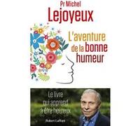 Michel Lejoyeux – L'Aventure de la bonne humeur – Éditions Robert Laffont