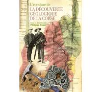 L'aventure de la découverte géologique de la Corse: Des pionniers de la fin du XVIIIe siècle à nos jours