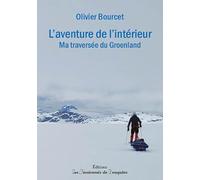 L'aventure de l'intérieur: Ma traversée du Groenland