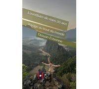 L'aventure de mes 20 ans: Voyage au bout du monde