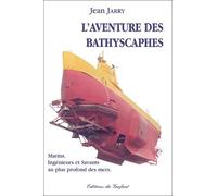 L'aventure des bathyscaphes.: Marins, ingénieurs et savants au plus profond des mers