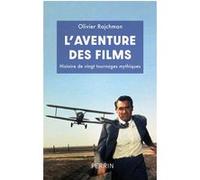 Olivier Rajchman – L'Aventure des films – Histoire de vingt tournages mythiques