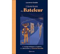 L'aventure Du Bateleur - Un Voyage Initiatique Et Moderne À La Découverte Du Tarot De Marseille