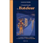 L'Aventure du Bateleur - Un voyage initiatique et moderne à la découverte du Tarot de Marseille Laurence Godde (Auteur)