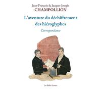 L'Aventure du déchiffrement des hiéroglyphes Correspondance - Jean-François Champollion - Belles Lettres - broché - Essai