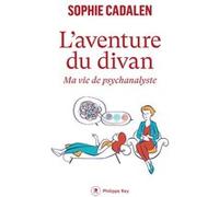 L'aventure du divan - Ma vie de psychanalyste Sophie Cadalen (Auteur)