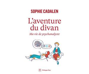 L'aventure du divan - Ma vie de psychanalyste - Sophie Cadalen - Philippe Rey - broché - Essai