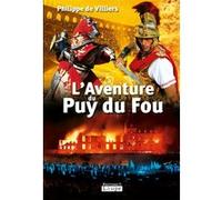 L'Aventure du Puy du Fou Philippe De Villiers (Auteur)