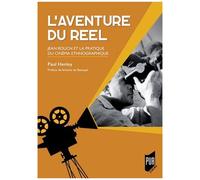 L'aventure Du Réel - Jean Rouch Et La Pratique Du Cinéma Ethnographique