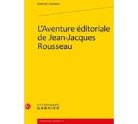 L'Aventure éditoriale de Jean-Jacques Rousseau Noémie Jouhaud (Auteur), Michel Delon (Collection dirigée par), Jacques Berchtold (Collection dirigée par)