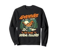 L'Aventure est là, mais Les tueurs en série Le sont Aussi - Hiker Sweatshirt