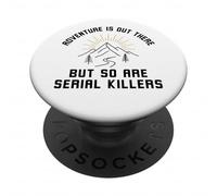 L'Aventure est là, mais Les tueurs en série sont Aussi drôles PopSockets PopGrip Adhésif