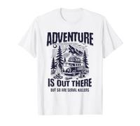 L'Aventure est là, mais Les tueurs en série Van Camp Aussi T-Shirt Graphique avec Valeur