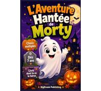 L'Aventure Hantée de Morty: Histoire de fantôme gentil à lire et relire ; Un roman à choix multiples pour enfants dès 7 ans - Livre dont tu es le héros