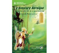 L'AVENTURE HEROÏQUE - Révélation des lois de la manifestation Révélation des lois de manifestation - Cél.&Pierre LASSALLE - Terre De Lumiere - broché - Essai