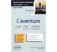 L'aventure : Homère, Odyssée - Conrad, Au Coeur Des Ténèbres - Jankélévitch, L'aventure, L'ennui, Le Sérieux - Epreuve De Français Et Philosophie - Prépas Scientifiques - 1re & 2e Années - Edition 201