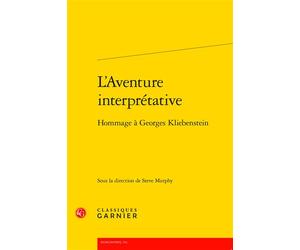 L'Aventure interprétative Hommage à Georges Kliebenstein - Steve Murphy - Classiques Garnier - broché - Essai