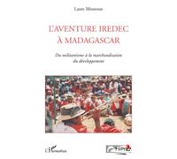 L'aventure IREDEC à Madagascar Du militantisme à la marchandisation du développement - Laure Mouroux - L'harmattan - broché - Etude