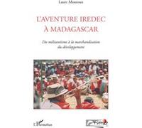 L'aventure IREDEC à Madagascar Du militantisme à la marchandisation du développement - Laure Mouroux - L'harmattan - broché - Etude