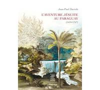 L'aventure jésuite au Paraguay (1610-1767)
