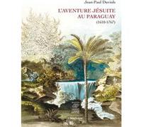 L'aventure jésuite au Paraguay (1610-1767) Jean-Paul Duviols (Auteur)