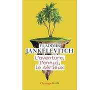 L'aventure, l'ennui, le sérieux Vladimir Jankélévitch (Auteur)