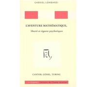 L'aventure mathématique, liberté et rigueur psychotiques : Cantor, Gödel, Turing - Gabriel Lombardi - Champ Lacanien Eds Du - broché - Etude