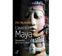 L'aventure Maya - Découvertes du XVIe au XXIe siècle