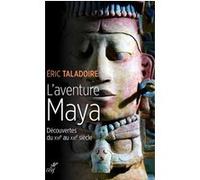 L'aventure maya - decouvertes du xvie au xxie siecle Eric Taladoire (Auteur)