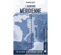 L'aventure méridienne Sur l'axe du mètre : 1600 km de Dunkerque à Barcelone - Patrick Espel - Bonneton Christine Eds - broché - Carnet (de voyage, intime, de notes)