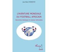 L'aventure Mondiale Du Football Africain - Rencontres Historiques Et Victoires Mémorables | Occasion
