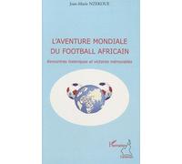 L'aventure Mondiale Du Football Africain - Rencontres Historiques Et Victoires Mémorables | Occasion