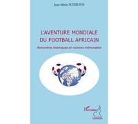 L'aventure Mondiale Du Football Africain - Rencontres Historiques Et Victoires Mémorables | Occasion