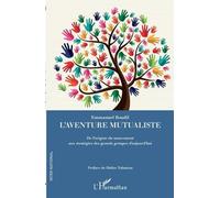 L'aventure Mutualiste - De L'origine Du Mouvement Aux Stratégies Des Grands Groupes D'aujourd'hui