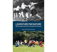 L'aventure par nature 100 ans des Scouts et des Guides de France - Charles-Edouard Harang - Presses D'ile-De-France - broché - Essai
