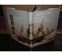 L'aventure polaire française : Des baleiniers aux expéditions de Paul-Emile Victor
