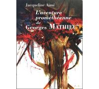 L'aventure Prométhéenne De Georges Mathieu