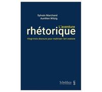 L'aventure Rhétorique - Vingt-Trois Discours Pour Maîtriser L'art Oratoire