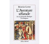L'Aventure séfarade De la péninsule ibérique à la diaspora - Béatrice Leroy - Albin Michel - broché - Essai