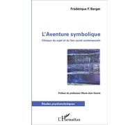 L'Aventure symbolique Clinique du sujet et du lien social contemporain - Frédérique F. Berger - L'harmattan - broché - Essai