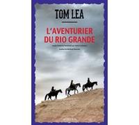 L'Aventurier du Rio Grande Tom Lea (Auteur), Bertrand Tavernier (Postface), Arthur Lochmann (Traduction)
