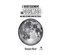 L'avertissement du cosmos Une mise en garde venue des étoiles - Georges Morel - Le Lys Bleu - broché - Roman