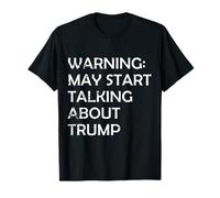 L'avertissement Peut Commencer à Parler de Trump Blague Politique drôle T-Shirt