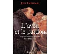 L'Aveu et le pardon - Les difficultés de la confession (XIIIe-XVIIIe siècle) - Jean Delumeau - Fayard - Livre