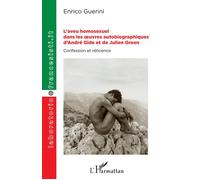 L'aveu homosexuel dans les oeuvres autobiographiques d'André Gide et de Julien Green Confession et réticence - Enrico Guerini - L'harmattan - broché - Essai
