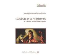 L'aveugle et le philosophe: Ou Comment la cécité donne à penser