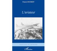 Francis Ducrest – L'aviateur – Essai – Broché